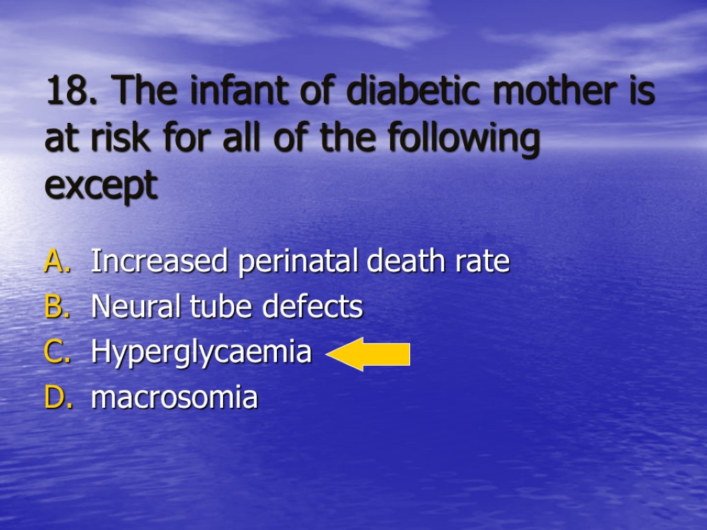 18. The infant of diabetic mother is at risk for all of the following